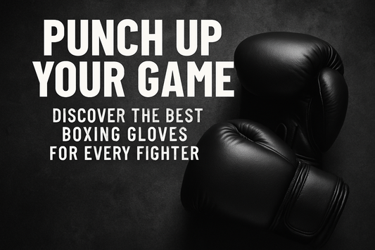 Punch Up Your Game: Discover the Best Boxing Gloves for Every Fighter